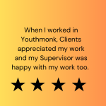 When I worked in Youthmonk, Clients appreciated my work and my Supervisor was happy with my work too.